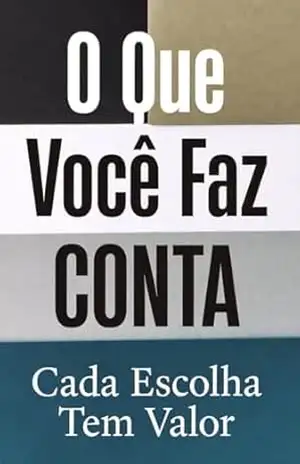 O Que Você Faz Conta: Cada Escolha Tem Valor – Edson Damasceno