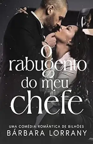 O RABUGENTO DO MEU CHEFE (AMOR DE ESCRITÓRIO Livro 1) – Bárbara Lorrany