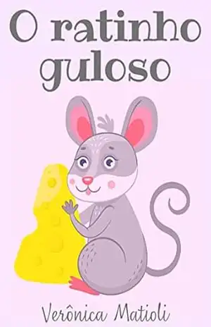 O ratinho guloso (Infantil) – Verônica Matioli
