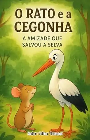 O Rato e a Cegonha: A Amizade que Salvou a Selva – VITHOR MANOEL OLIVEIRA GAMA