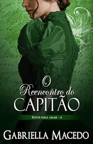 O Reencontro do Capitão (Feitos Para Amar Livro 4) - Gabriella Macedo