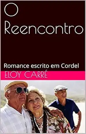 O Reencontro: Romance escrito em Cordel – Eloy Carré