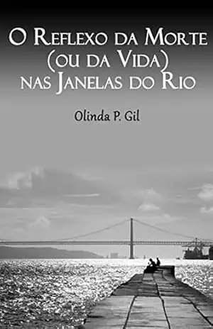 O Reflexo da Morte (ou da Vida) nas Janelas do Rio - Olinda Gil