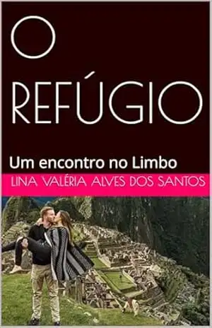 O REFÚGIO: Um encontro no Limbo – Lina Valéria  Alves dos Santos