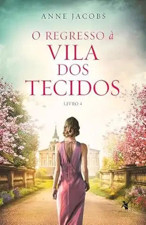 O regresso à Vila dos Tecidos (A Vila dos Tecidos) – Anne Jacobs