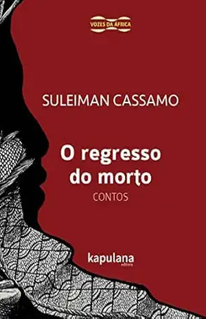 O regresso do morto: Contos (Vozes da África) - Suleiman Cassamo