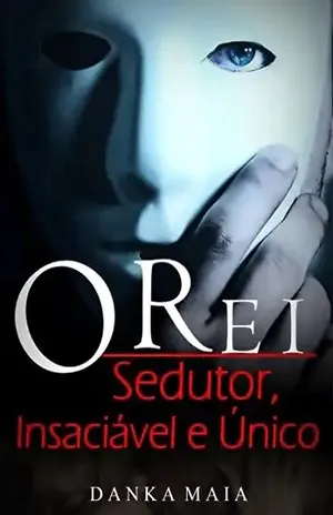O Rei: Sedutor, Insaciável & Único – Danka Maia
