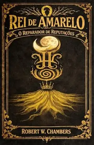 O Rei de Amarelo: O Reparador de Reputações – Robert W. Chambers
