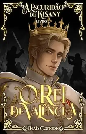 O Rei de Valência (A Escuridão de Kisany Livro 2) – Thaís Custódio
