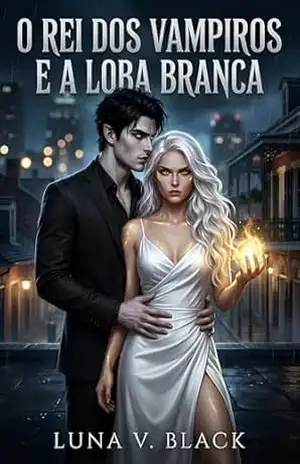 O Rei dos Vampiros e a Loba Branca - LUNA V. BLACK