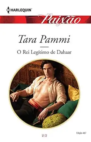 O Rei Legítimo de Dahaar (Harlequin Jessica Especial Livro 467) – Tara Pammi