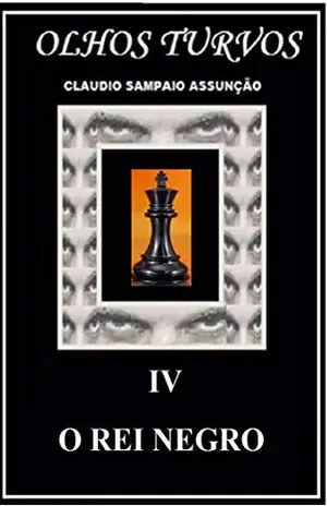 O REI NEGRO (OLHOS TURVOS Livro 4) – CLAUDIO SAMPAIO PINTO DUARTE  DE ASSUNCAO