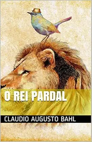 O Rei Pardal - CLAUDIO AUGUSTO BAHL