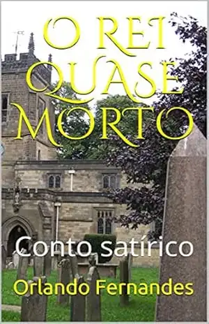 O REI QUASE MORTO: Conto satírico – Orlando Fernandes