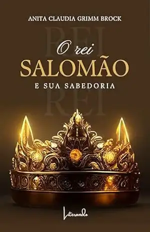 O Rei Salomão e sua sabedoria – Anita Claudia  Grimm Brock