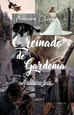 O Reinado de Gardenia: A Batalha Final – Mariana Oliveira