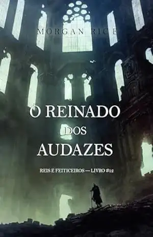 O Reinado dos Audazes (Reis e Feiticeiros — Livro #12) – Morgan Rice
