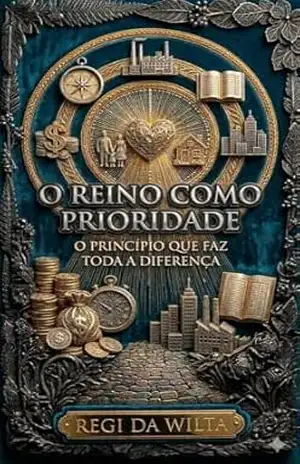 O Reino como Prioridade – O Princípio que Faz Toda a Diferença – Regi da Wilta