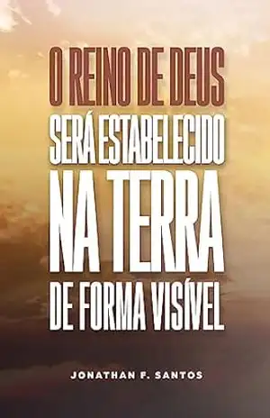 O Reino de Deus será estabelecido na terra de forma visível – Jonathan  Ferreira dos Santos