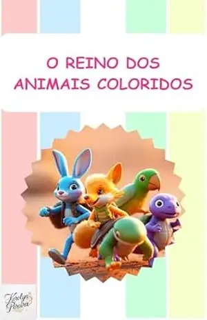 O Reino dos Animais Coloridos (Livros Infantis) - Kerolyn Pereira