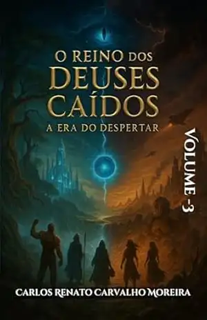 O Reino dos Deuses Caídos: A Era do Despertar – Carlos Renato Carvalho Moreira