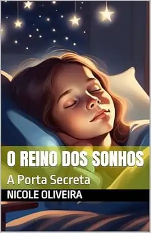 O Reino dos Sonhos: A Porta Secreta - Nicole Oliveira