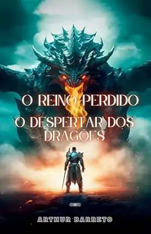 O Reino Perdido: A Ascensão dos Dragões e a Batalha dos Guerreiros: O Despertar das Chamas - Artur Barreto