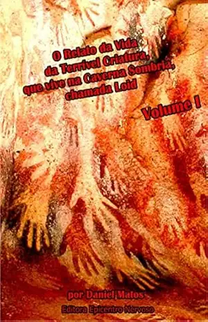 O Relato da Vida da Terrível Criatura, que vive na Caverna Sombria, chamada Loid: Volume I – Daniel Matos