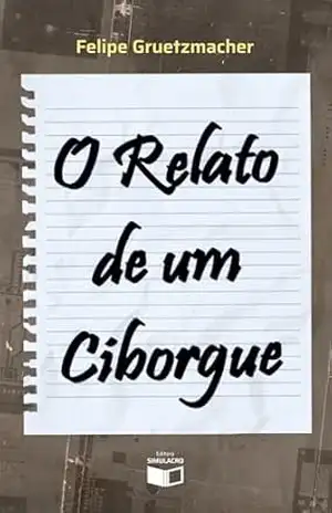 O relato de um ciborgue – Felipe Gruetzmacher