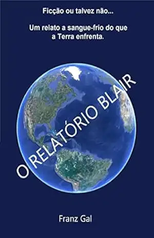 O RELATÓRIO BLAIR: As influências ocultas sobre a população humana e seus dirigentes. – Franz Gal