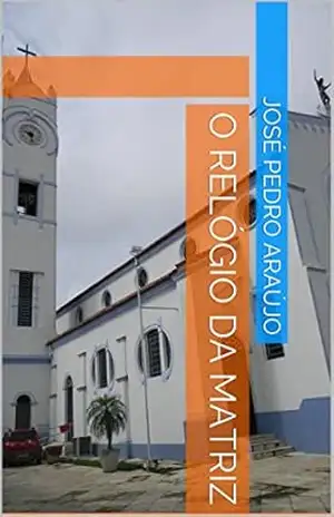 O Relógio da Matriz – José Pedro Araújo