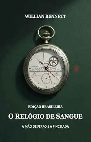 O Relógio de Sangue: A Mão de Ferro e a Pincelada - William Bennett