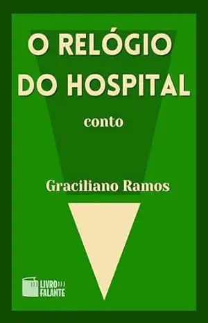 O relógio do hospital; Conto – Graciliano Ramos