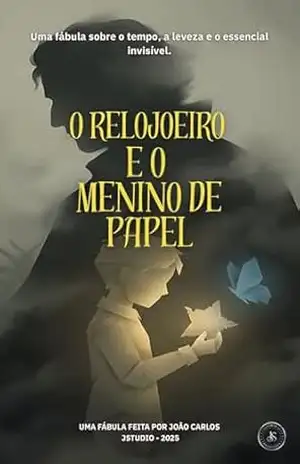 O RELOJOEIRO E O MENINO DE PAPEL – Joao  Carlos
