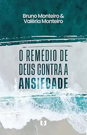 O remédio de Deus contra a ansiedade – Bruno Monteiro