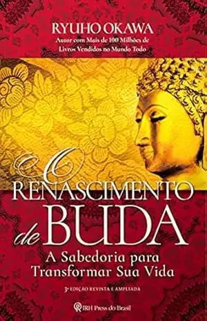 O Renascimento de Buda: A sabedoria para transformar sua vida – Ryuho Okawa