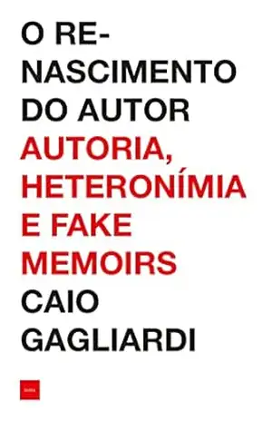 O renascimento do autor: Autoria, heteronímia e fake memoirs (Artecrítica) – Caio Gagliardi