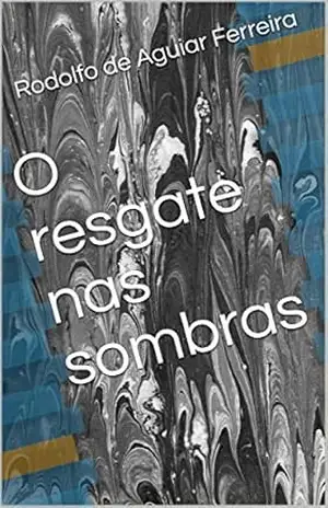 O resgate nas sombras – Rodolfo de Aguiar Ferreira