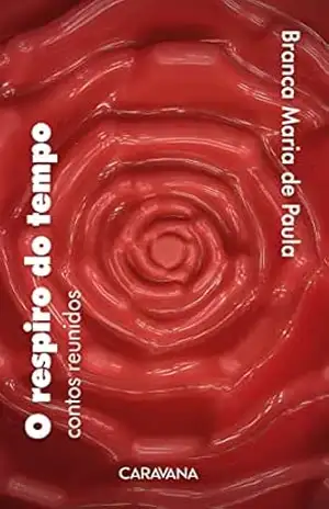 O respiro do tempo: contos reunidos – Branca Maria de Paula