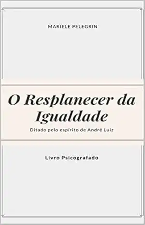 O Resplandecer da Igualdade (Série A historia continua André Luiz Livro 1) – Mariele Pelegrin