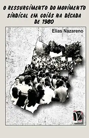 O ressurgimento do movimento sindical em Goiás na década de 1980 – Elias Nazareno