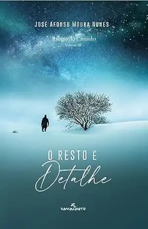 O resto é detalhe (Trilogia do caminho Livro 1) – José Afonso Moura Nunes
