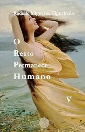O Resto Permanece Humano: Livro V – Rodolfo Miguel de Figueiredo