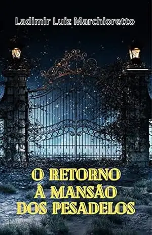 O retorno à mansão dos pesadelos: A continuação do mal – Ladimir Luiz Marchioretto