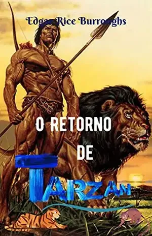 O Retorno de Tarzan: História ficcional espetacular; de todos os tempos; repleto de ação, mistérios e aventuras intrépidas. – Edgar  Rice Burroughs