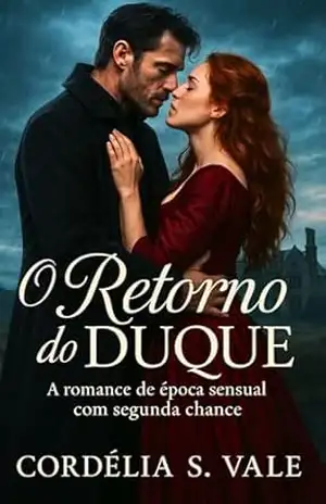 O Retorno do Duque: A Romance de época sensual com segunda chance – Cordelia S. Vale