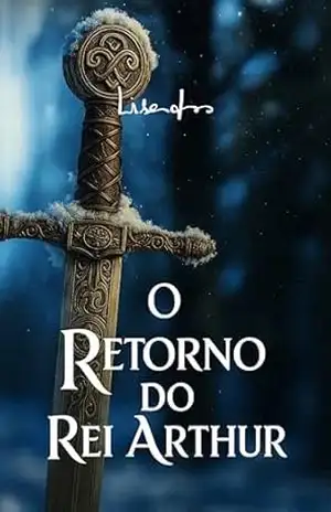 O Retorno do Rei Arthur (Edição Integral) (Lisandro • Coleção Completa) - Lisandro