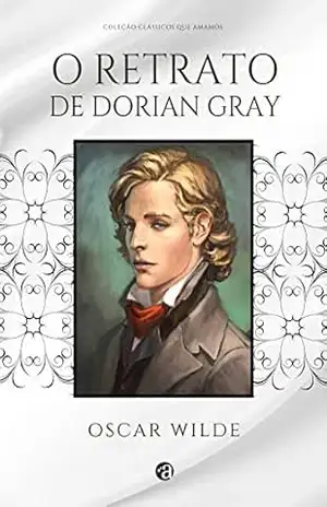 O Retrato de Dorian Gray: Coleção Clássicos que Amamos Vol I – Oscar Wilde