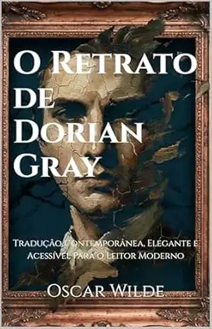 O Retrato de Dorian Gray: Tradução Contemporânea, Elegante e Acessível Para o Leitor Moderno – Oscar  Wilde