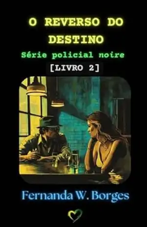 O REVERSO DO DESTINO (Neo–noire Livro 2) – Fernanda W. Borges